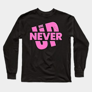 Give Up Never - Pink Ribbon Breast Cancer Awareness Long Sleeve T-Shirt